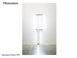 Dan Flavin, Untitled, 1964
Minimalism
 