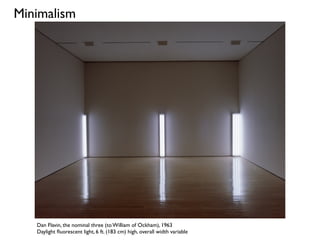 Dan Flavin, the nominal three (to William of Ockham), 1963
Daylight ﬂuorescent light, 6 ft. (183 cm) high, overall width variable
Minimalism
 