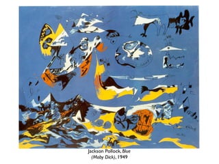 Jackson Pollock, Blue
(Moby Dick), 1949
 