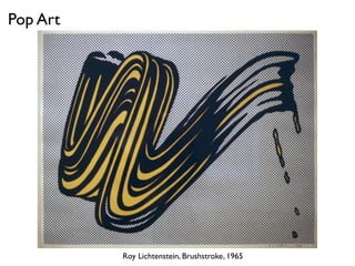 Roy Lichtenstein, Brushstroke, 1965
Pop Art
 