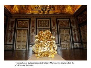 Kiki,Takashi Murakami is displayed at the Palace ofVersailles
Global art
 