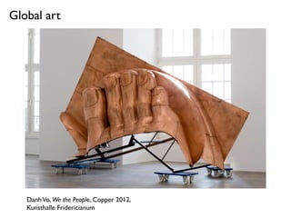 DanhVo, We the People, Copper 2012,
Kunsthalle Fridericianum
 