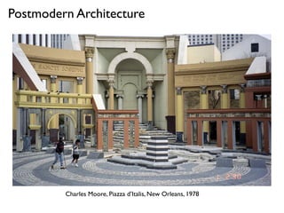Charles Moore, Piazza d’Italis, New Orleans, 1978
Postmodern Architecture
 
