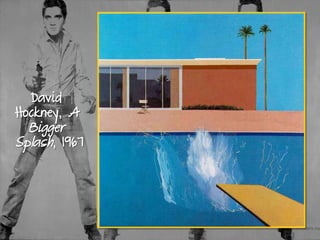 David
Hockney, A
Bigger
Splash, 1967
 