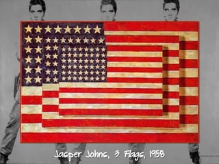 Jasper Johns, 3 Flags, 1958
 