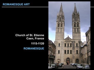 Church of St. Etienne
Caen, France
1115-1120
ROMANESQUE
ROMANESQUE ART
 