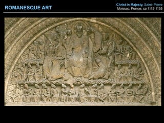 Christ in Majesty, Saint- Pierre
Moissac, France, ca 1115-1135ROMANESQUE ART
 