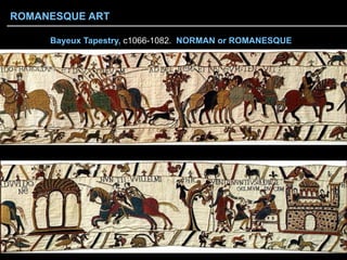 Bayeux Tapestry, c1066-1082. NORMAN or ROMANESQUE
ROMANESQUE ART
 