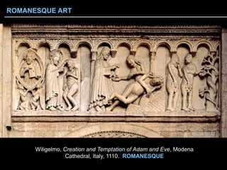 Wiligelmo, Creation and Temptation of Adam and Eve, Modena
Cathedral, Italy, 1110. ROMANESQUE
ROMANESQUE ART
 
