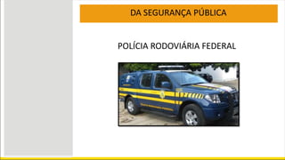 DA SEGURANÇA PÚBLICA
POLÍCIA RODOVIÁRIA FEDERAL
 