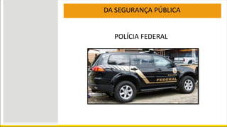 DA SEGURANÇA PÚBLICA
POLÍCIA FEDERAL
 