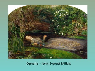 Ophelia – John Everett Millais
 