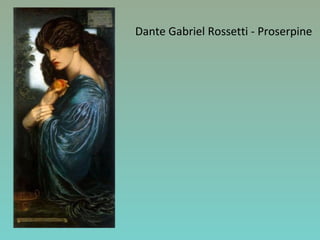 Dante Gabriel Rossetti - Proserpine
 
