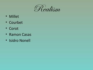 Realism
• Millet
• Courbet
• Corot
• Ramon Casas
• Isidro Nonell
 