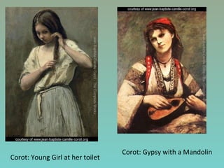 Corot: Young Girl at her toilet
Corot: Gypsy with a Mandolin
 