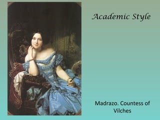 Academic Style
Madrazo. Countess of
Vilches
 