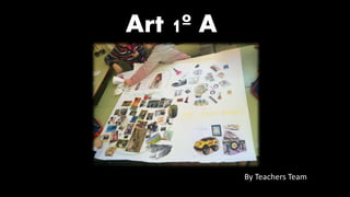 Art 1º A
By Teachers Team
 