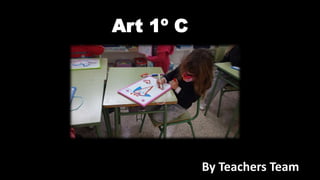 Art 1º C
By Teachers Team
 