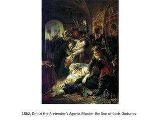 1862, Dmitri the Pretender’s Agents Murder the Son of Boris Godunov
 