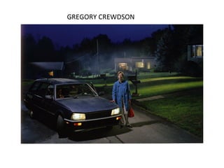 GREGORY CREWDSON
 