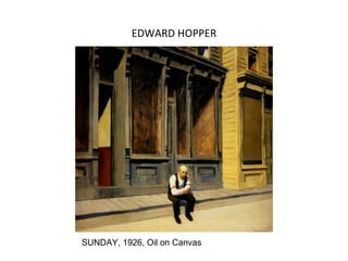 EDWARD HOPPER




SUNDAY, 1926, Oil on Canvas
 