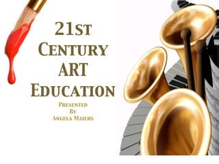 21st
 Century
   ART
Education
    Presented
       By
  Angela Maiers
 