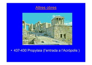 Altres obres




• 437-430 Propylaia (l’entrada a l’Acrópolis )
 