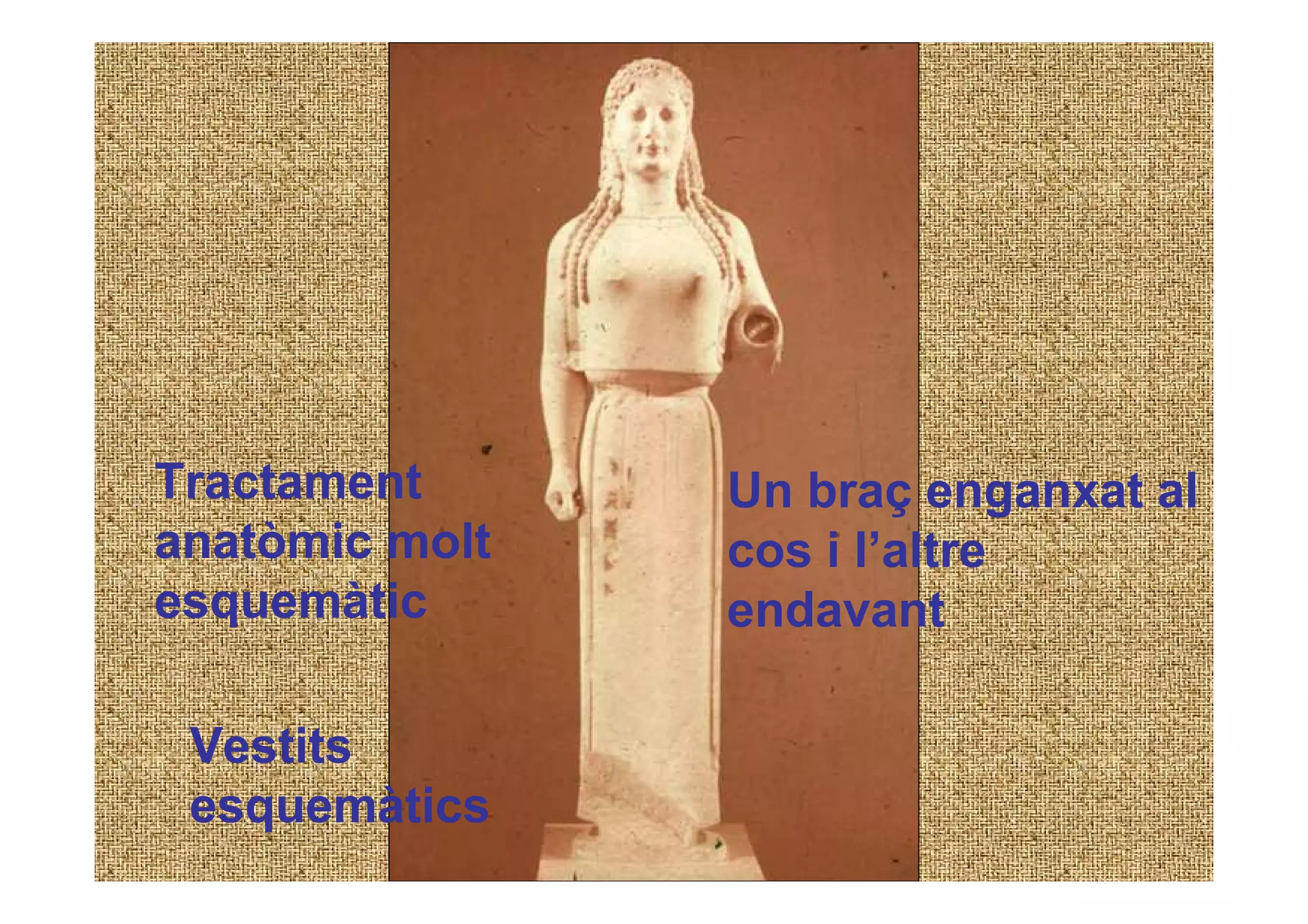 Tractament      Un braç enganxat al
anatòmic molt   cos i l’altre
esquemàtic      endavant

 Vestits
 esquemàtics
 