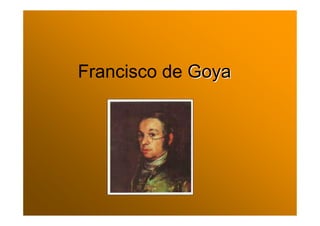 Francisco de GoyaGoya
 