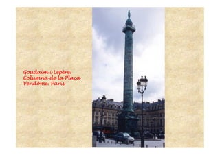 GoudaimGoudaimGoudaimGoudaim iiii LepLepLepLepèèèèrererere....
Columna de laColumna de laColumna de laColumna de la PlaPlaPlaPlaççççaaaa
VendômeVendômeVendômeVendôme. Par. Par. Par. Parííííssss
 