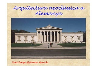 Arquitectura neoclàssica a
Alemanya
VonVonVonVon KlenzeKlenzeKlenzeKlenze.... GlytotecaGlytotecaGlytotecaGlytoteca. Munich. Munich. Munich. Munich
 