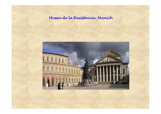 MuseuMuseuMuseuMuseu de lade lade lade la ResistResistResistResistèèèènciancianciancia. Munich. Munich. Munich. Munich
 