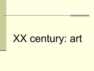 XX century: art
 
