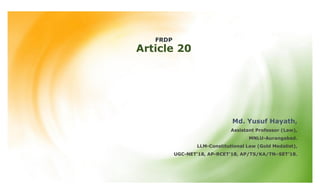 FRDP
Article 20
Md. Yusuf Hayath,
Assistant Professor (Law),
MNLU-Aurangabad.
LLM-Constitutional Law (Gold Medalist),
UGC-NET’18, AP-RCET’18, AP/TS/KA/TN–SET’18.
 