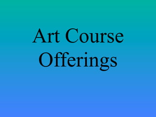 Art Course
Offerings
 