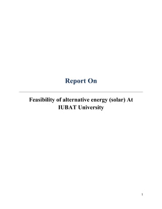 Report On
Feasibility of alternative energy (solar) At
IUBAT University
1
 