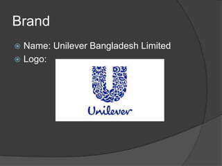 Brand
Name: Unilever Bangladesh Limited
 Logo:


 