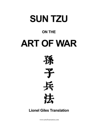 www.artofwarsuntzu.com
SUN TZU
ON THE
ART OF WAR
Lionel Giles Translation
 