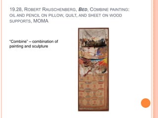 19.28, Robert Rauschenberg, Bed, Combine painting: oil and pencil on pillow, quilt, and sheet on wood supports, MOMA<br />...