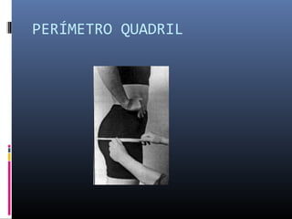 PERÍMETRO QUADRIL 
 
