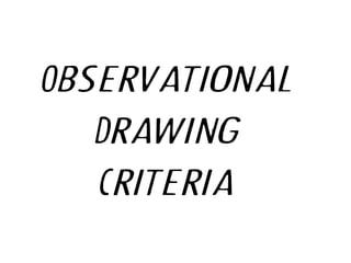 Observational
Drawing
Criteria
 