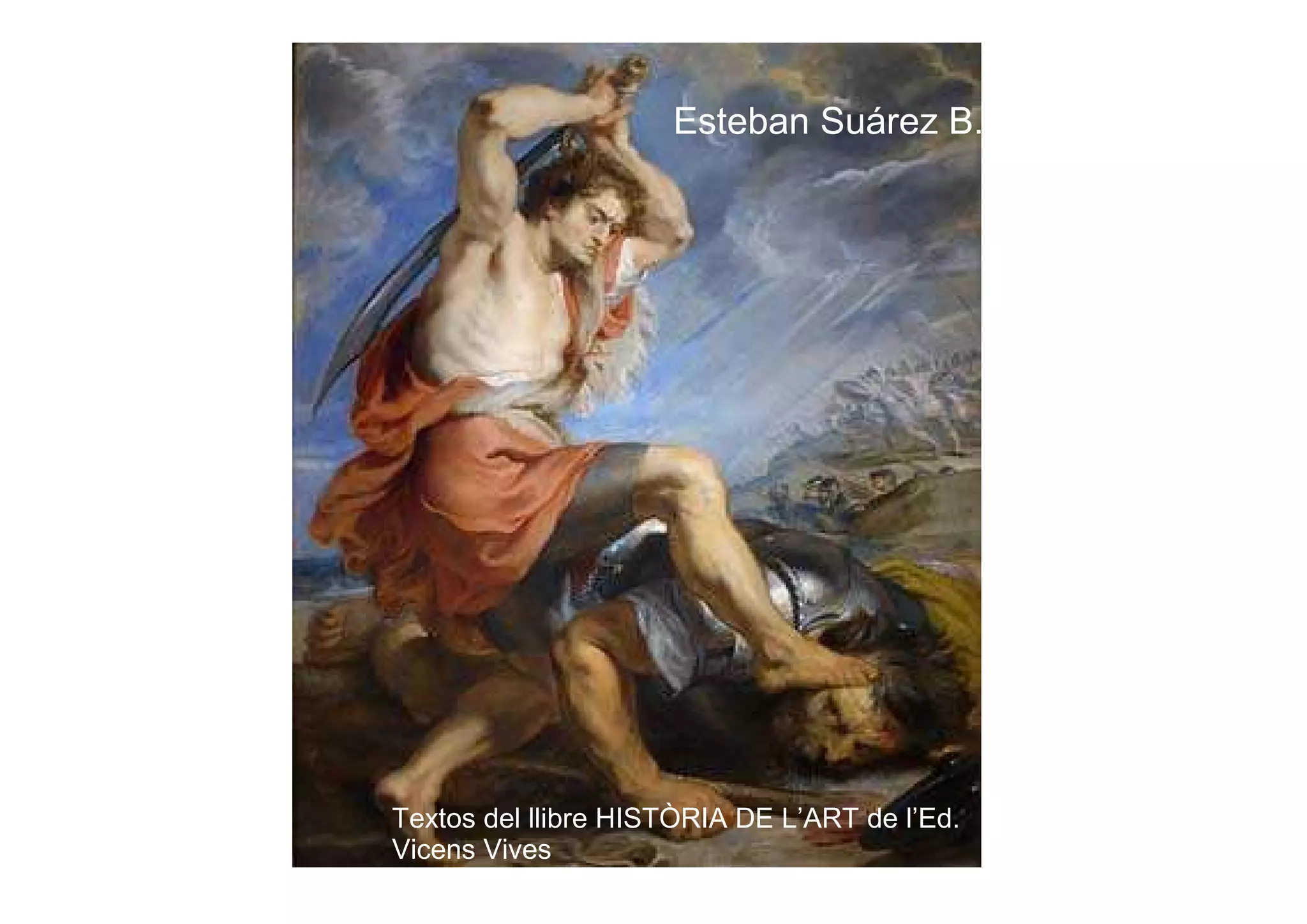 Esteban Suárez B.




Textos del llibre HISTÒRIA DE L’ART de l’Ed.
Vicens Vives
 