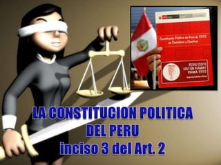LA CONSTITUCION POLITICA DEL PERUinciso 3 del Art. 2 
