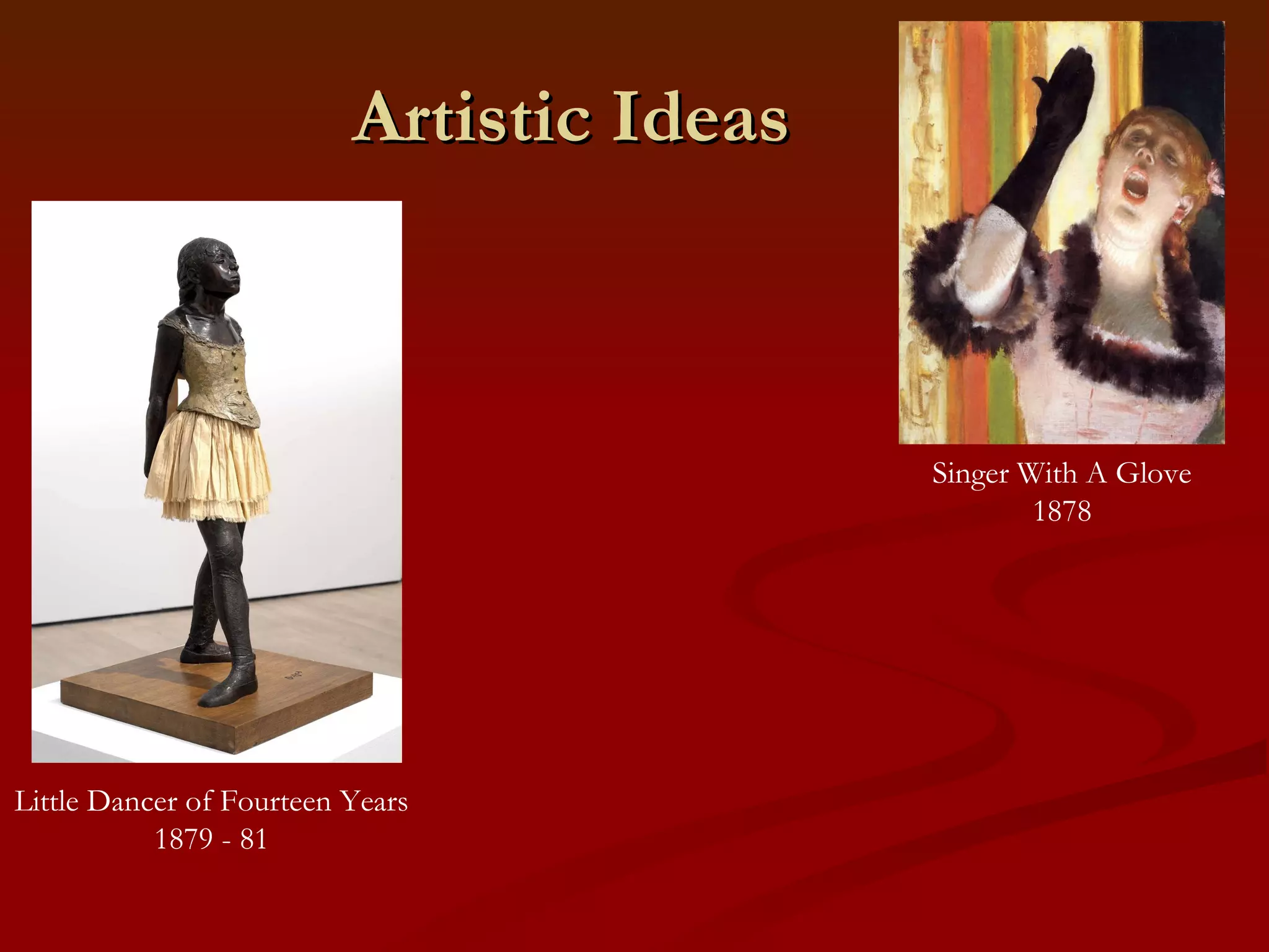 Artistic Ideas Singer With A Glove 1878 Little Dancer of Fourteen Years 1879 - 81