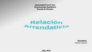 Julio, 2019
Universidad Fermín Toro
Vicerrectorado Académico
Escuela de Derecho
Estudiante:
Pierina Lorenzo
 
