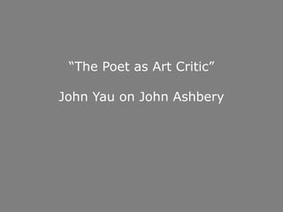 “The Poet as Art Critic”John Yau on John Ashbery 