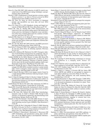 563Planta (2014) 239:543–564	
1 3
Reyes JL, Chua NH (2007) ABA induction of miR159 controls tran-
script levels of two MYB factors during Arabidopsis seed ger-
mination. Plant J 49:592–606
Riechen J (2007) Establishment of broad-spectrum resistance against
Blumeria graminis f. sp. tritici in Triticum aestivum by RNAi
mediated knock-down of MLO. J Verbr Leb. 2:120
Riley KJ, Yario TA, Steitz JA (2012) Association of Argonaute
proteins and microRNAs can occur after cell lysis. RNA
18:1581–1585
Risco CA, Chase CC Jr (1997) Handbook of plant and fungal toxi-
cants In: D’Mello JPF(ed) CRC Press, Boca Raton, pp 87–98
Rodoni BC, Dale JL, Harding RM (1999) Characterization and
expression of the coat protein-coding region of the banana bract
mosaic potyvirus, development of diagnostic assays and detec-
tion of the virus in banana plants from five countries in South-
east Asia. Arch Virol 144:1725–1737
Rubinelli PM, Chuck G, Li X, Meilan R (2013) Constitutive expres-
sion of the Corngrass1 microRNA in poplar affects plant archi-
tecture and stem lignin content and composition. Biomass Bio-
energy 54:312–321
Ruby JG, Jan CH, Bartel DP (2007) Intronic microRNA precursors
that bypass Drosha processing. Nature 448:83–86
Ruiz-Ferrer V, Voinnet O (2007) Viral suppression of RNA silencing:
2b wins the golden fleece by defeating argonaute. Bioassays
29:319–323
Sandhu APS, Abdelnoor RV, Mackenzie SA (2007) Transgenic induc-
tion of mitochondrial rearrangements for cytoplasmic male ste-
rility in crop plants. Proc Natl Acad Sci USA 104:1766–1770
Schijlen EGWM, de Vos RCH, Martens S, Jonker HH, Rosin FM,
Molthoff JW, Tikunov YM, Angenent GC, van Tunen AJ, Bovy
AG (2007) RNA interference silencing of chalcone synthase,
the first step in the flavonoid biosynthesis pathway, leads to par-
thenocarpic tomato fruits. Plant Physiol 144:1520–1530
Schwind N, Zwiebel M, Itaya A, Ding B, Wang M, Krczal G, Was-
senegger M (2009) RNAi-mediated resistance to potato spindle
tuber viroid in transgenic tomato expressing a viroid hairpin
RNA construct. Mol Plant Pathol 10:459–469
Segal G, Song R, Messing J (2003) A new opaque variant of maize by
a single dominant RNA-interference inducing transgene. Genet-
ics 165:387–397
Seitz C, Vitten M, Steinbach P, Hartl S, Hirsche J, Rathje W, Treutter
D, Forkmann G (2007) Redirection of anthocyanin synthesis in
Osteospermum hybrida by a two-enzyme manipulation strategy.
Phytochemistry 68:824–833
Senthil-Kumar M, Mysore KS (2011) New dimensions for VIGS in
plant functional genomics. Trends Plant Sci 16:656–665
Sharma HC, Crouch JH, Sharma KK, Seetharama N, Hash CT (2002)
Applications of biotechnology for crop improvement: prospects
and constraints. Plant Sci 163:381–395
Shewry PR, Jones HD, Halford NG (2008) Plant biotechnology:
transgenic crops. In: Stahl U, Donalies UEB, Nevoigt E (eds)
Advances in biochemical engineering and biotechnology-food
biotechnology. Springer, Berlin, pp 149–186
Shimada T, Otani M, Hamada T, Kim SH (2006) Increase of amyl-
ose content of sweet potato starch by RNA interference of the
starch branching enzyme II gene (IbSBEII). Plant Biotechnol J
23:85–89
Shimizu T, Yoshii M, Wei T, Hirochika H, Omura T (2009) Silencing
by RNAi of the gene for Pns12, a viroplasm matrix protein of
Rice dwarf virus, resulted in strong resistance of transgenic rice
plants to the virus. Plant Biotechnol J 7:24–32
Sieber P, Wellmer F, Gheyselinck J, Riechmann L, Meyerowitz EM
(2007) Redundancy and specialization among plant microR-
NAs: role of the MIR164 family in developmental robustness.
Development 134:1051–1060
Simón-Mateo C, García JA (2011) Antiviral strategies in plants based
on RNA silencing. Biochim Biophys Acta 1809:722–731
Sindhu AS, Maier TR, Mitchum MG, Hussey RS, Davis EL, Baum TJ
(2009) Effective and specific in planta RNAi in cyst nematodes:
expression interference of four parasitism genes reduces para-
sitic success. J Exp Bot 60:315–324
Siritungam D, Sayre R (2003) Generation of cyanogen-free transgenic
cassava. Planta 217:367–373
Small I (2007) RNAi for revealing and engineering plant gene func-
tions. Curr Opin Biotechnol 18:148–153
Spencer PS, Roy DN, Ludolph A, Hugon J, Dwivedi MP, Schaumburg
HH (1986) Lathyrism: evidence for role of the neuroexcitatory
aminoacid BOAA. Lancet 2:1066–1067
Sun L, Yuan B, Zhang M, Wang L, Cui M, Wang Q, Leng P (2012)
Fruit-specific RNAi-mediated suppression of SlNCED1
increases both lycopene and b-carotene contents in tomato fruit.
J Exp Bot. doi:10.1093/jxb/ers026
Sunilkumar G, Campbell LM, Puckhaber L, Stipanovic RD, Rathore
KS (2006) Engineering cottonseed for use in human nutrition
by tissue-specific reduction of toxic gossypol. Proc Natl Acad
Sci USA 103:18054–18059
Sunkar R, Zhu JK (2004) Novel and stress-regulated micro RNAs and
other small RNAs from Arabidopsis. Plant Cell 16:2001–2019
Sussex IM, Kerk NM (2001) The evolution of plant architecture. Curr
Opin Plant Biol 4:33–37
Tehseen M, Imran M, Hussain M, Irum S, Ali S, Mansoor S, Zafar Y
(2010) Development of male sterility by silencing Bcp1 gene
of Arabidopsis through RNA interference. Afr J Biotechnol
9:2736–2741
Tester M, Langridge P (2010) Breeding technologies to increase
crop production in a changing world. Science 327:
818–822
Tiedjens VA (1928) Sex ratios in cucumber flowers as affected by dif-
ferent conditions of soil and light. J Agric Res. 36:721–746
Tomes DT (1997) Seedless hopes bode well for winter vegetables.
Nat Biotechnol 15:1344–1345
Trindade I, Capita˜o C, Dalmay T, Fevereiro MP, dos Santos DM
(2010) miR398 and miR408 are up-regulated in response to
water deficit in Medicago truncatula. Planta 231:705–716
Tuschl T (2001) RNA interference and small interfering RNAs.
ChemBioChem 2:239–245
Tyagi H, Rajasubramaniam S, Rajam MV, Dasgupta I (2008) RNA-
interference in rice against rice tungro bacilliform virus results
in its decreased accumulation in inoculated rice plants. Trans-
genic Res 17:897–904
Underwood BA, Tieman DM, Shibuya K, Dexter RJ, Loucas HM,
Simkin AJ, Sims CA, Schmelz EA, Klee HJ, Clark DG (2005)
Ethylene-regulated floral volatile synthesis in petunia corollas.
Plant Physiol 138:255–266
Valdés-López O, Arenas-Huertero C, Ramírez M, Girard L, Sánchez
F, Vance CP, Reyes JL, Hernández G (2008) Essential role of
MYB transcription factor: PvPHR1 and microRNA: PvmiR399
in phosphorus-deficiency signaling in common bean roots.
Plant Cell Environ 31:1834–1843
Vanitharani R, Chellappan P, Fauquet CM (2003) Short interfering
RNA-mediated interference of gene expression and viral DNA
accumulation in cultured plant cells. Proc Natl Acad Sci USA
100:9632–9636
Varoquaux F, Blanvillain R, Delseny M, Gallois P (2000) Less is bet-
ter: new approaches for seedless fruit production. Trends Bio-
technol 18:233–242
Vaucheret H (2006) Post-transcriptional small RNA pathways in
plants: mechanisms and regulations. Genes Dev 20:759–771
Vaucheret H, Chupeau Y (2012) Ingested plant miRNAs regulate gene
expression in animals. Cell Res 22:3–5
 