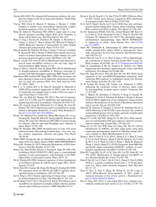 564	 Planta (2014) 239:543–564
1 3
Vierstra RD (2003) The ubiquitin/26S proteasome pathway, the com-
plex last chapter in the life of many plant proteins. Trends Plant
Sci 8:135–142
Vriezen WH, Feron R, Maretto F, Keijman J, Mariani C (2008)
Changes in tomato ovary transcriptome demonstrate complex
hormonal regulation of fruit set. New Phytol 177:60–76
Wang M, Abbott D, Waterhouse PM (2000) A single copy of a virus
derived transgene encoding hairpin RNA gives immunity to
barley yellow dwarf virus. Mol Plant Pathol 1:401–410
Wang Y, Ying J, Kuzma M, Chalifoux M, Sample A, McArthur C,
Uchacz T, Sarvas C, Wan J, Dennis DT, McCourt P, Huang Y
(2005) Molecular tailoring of farnesylation for plant drought
tolerance and yield protection. Plant J 43:413–424
WangY, Beaith M, Chalifoux M,Ying J, Uchacz T, Sarvas C, Griffiths
R, Kuzma M, Wan J, Huang Y (2009) Shoot-specific down-reg-
ulation of protein farnesyltransferase (alpha-subunit) for yield
protection against drought in canola. Mol Plant 2:191–200
Wang L, Liu H, Li D, Chen H (2011a) Identification and characteriza-
tion of maize microRNAs involved in the very early stage of
seed germination. BMC Genom 12:154
Wang T, Chen L, Zhao M, Tian Q, Zhang WH (2011b) Identification
of drought-responsive microRNAs in Medicago truncatula by
genome-wide high-throughput sequencing. BMC Genom 12:367
Waterhouse PM, Graham HW, Wang MB (1998) Virus resistance and
gene silencing in plants can be induced by simultaneous expres-
sion of sense and antisense RNA. Proc Natl Acad Sci USA
95:13959–13964
Wei S, Li X, Gruber MY, Li R, Zhou R, Zebarjadi A, Hannoufa A
(2009) RNAi-mediated suppression of DET1 alters the levels
of carotenoids and sinapate esters in seeds of Brassica napus. J
Agric Food Chem 57:5326–5333
Weise SE, van Wijk KJ, Sharkey TD (2011) The role of transitory
starch in C3, CAM, and C4 metabolism and opportunities for
engineering leaf starch accumulation. J Exp Bot 62:3109–3118
Weise SE, Aung K, Jarou ZJ, Mehrshahi P, Li Z, Hardy AC, Carr DJ,
Sharkey TD (2012) Engineering starch accumulation by manip-
ulation of phosphate metabolism of starch. Plant Biotechnol J.
doi:10.1111/j.1467-7652.2012.00684.x
Wesley SV, Helliwell CA, Smith NA, Wang MB, Rouse DT, Liu Q,
Gooding PS, Singh SP, Abbott D, Stoutjesdijk PA, Robinson SP,
Gleave AP, Green AG, Waterhouse PM (2001) Construct design
for efficient, effective and high-throughput gene silencing in
plants. Plant J 27:581–590
White PJ, Broadley MR (2009) Biofortification of crops with seven
mineral elements often lacking in human diets—iron, zinc, cop-
per, calcium, magnesium, selenium and iodine. New Phytol
182:49–84
WHO (2000) Turning the tide of malnutrition: responding to the chal-
lenge of the 21st century. Geneva: WHO, 2000 (WHO/NHD/00.7)
Wilson RC, Doudna JA (2013) Molecular Mechanisms of RNA Inter-
ference. Annu Rev Biophys 42:217–239
Wilson ZA, Morroll SM, Dawson J, Swarup R, Tighe PJ (2001) The
Arabidopsis MALE STERILITY1 (MS1) gene is a transcriptional
regulator of male gametogenesis, with homology to the PHD-
finger family of transcription factors. Plant J 28:27–39
Wu G, Poethig RS (2006) Temporal regulation of shoot development
in Arabidopsis thaliana by miR156 and its target SPL3. Devel-
opment 133:3539
Wu G, Park MY, Conway SR, Wang JW, Weigel D, Poethig RS (2009)
The sequential action of miR156 and miR172 regulates devel-
opmental timing in Arabidopsis. Cell 138:750–759
Xie G, Peng L (2011) Genetic engineering of energy crops: a strategy
for biofuel production in China. J Int Plant Biol 53:143–150
Xin M, WangY,YaoY, Xie C, Peng H, Ni Z, Sun Q (2010) Diverse set of
microRNAs are responsive to powdery mildew infection and heat
stress in wheat (Triticum aestivum L.). BMC Plant Biol 10:123
Xiong A, Yao Q, Peng R, Li X, Han P, Fan H (2005) Different effects
on ACC oxidase gene silencing triggered by RNA interference
in transgenic tomato. Plant Cell Rep 23:639–646
Xu G, Sui N, Tang Y, Xie K, Lai Y, Liu Y (2010) One-step, zero-back-
ground ligation-independent cloning intron-containing hairpin
RNA constructs for RNAi in plants. New Phytol 187:240–250
Xu YZ, Santamaria RDLR, Virdi KS, Arrieta-Montiel MP, Razvi F,
Li S, Ren G, Yu B, Alexander D, Guo L, Feng X, Dweikat IM,
Clemente TE, Mackenzie SA (2012) The chloroplast triggers
developmental reprogramming when MUTS HOMOLOG1
is suppressed in plants. Plant Physiol Prev. doi:10.1104/
pp.112.196055
Yadav BC, Veluthambi K, Subramaniam K (2006) Host-generated
double stranded RNA induces RNAi in plant-parasitic nema-
todes and protects the host from infection. Mol Biochem Para-
sitol 148:219–222
Yan P, Shen W, Gao X, Li X, Zhou P, Duan J (2012) High-through-
put construction of intron-containing hairpin RNA vectors for
RNAi in plants. PLoS ONE. doi:10.1371/journal.pone.0038186
Yoder JI, Gunathilake P, Wu B, Tomilova N, Tomilov AA (2009)
Engineering host resistance against parasitic weeds with RNA
interference. Pest Manage Sci 65:460–466
Yoon EK, Yang JH, Lim J, Kim SH, Kim SK, Lee WS (2010) Auxin
regulation of the microRNA390-dependent transacting small
interfering RNA pathway in Arabidopsis lateral root develop-
ment. Nucleic Acids Res 38:1382–1391
Yu B, Lydiate DJ, Young LW, Schafer UA, Hannoufa A (2007)
Enhancing the carotenoid content of Brassica napus seeds
by downregulating lycopene epsilon cyclase. Transgenic Res
17:573–585
Yuki Y, Mejima M, Kurokawa S, Hiroiwa T, Kong G, Kuroda M,
Takahashi Y, Nochi T, Tokuhara D, Kohda T, Kozaki S, Kiyono
H (2012) RNAi suppression of rice endogenous storage proteins
enhances the production of rice-based of Botulinum neurotoxin
type A vaccine. Vaccine 30:4160–4166
Zalewski W, Galuszka P, Gasparis S, Orczyk W, Nadolska-Orczyk A
(2010) Silencing of the HvCKX1 gene decreases the cytokinin
oxidase/dehydrogenase level in barley and leads to higher plant
productivity. J Exp Bot 61:1839–1851
Zhang YY, Li HX, Shu WB, Zhang CJ, Ye ZB (2011) RNA interfer-
ence of a mitochondrial APX gene improves vitamin C accumu-
lation in tomato fruit. Scientia Hort. 129:220–226
Zhang JZ, Ai XY, Guo WW, Peng SA, Deng XX, Hu CG (2012a)
Identification of miRNAs and their target genes using deep
sequencing and degradome analysis in Trifoliate Orange [Pon-
cirus trifoliate (L.) Raf]. Mol Biotechnol 51:44–57
Zhang L, Hou D, Chen X, Li D, Zhu L, Zhang Y, Li J, Bian Z, Liang
X, Cai X,YinY, Wang C, Zhang T, Zhu D, Zhang D, Xu J, Chen
Q, Ba Y, Liu J, Wang Q, Chen J, Wang J, Wang M, Zhang Q,
Zhang J, Zen K, Zhang CY (2012b) Exogenous plant MIR168a
specifically targets mammalian LDLRAP1: evidence of cross-
kingdom regulation by microRNA. Cell Res 22:107–126
Zhao BT, Liang RQ, Ge LF, Li W, Xiao HS, Lin HX, Ruan KC, Jin
YX (2007) Identification of drought-induced microRNAs in
rice. Biochem Biophy Res Comm 354:585–590
Zhou H, He SJ, Cao Y, Chen T, Du B, Chu C, Zhang J, Chen S (2006)
OsGLU1, a putative membrane bound endo-1, 4-b-D-glucanase
from rice, affects plant internode elongation. Plant Mol Biol
60:137–151
Zhou Y, Yuan Y, Yuan F, Wang M, Zhong H, Gu M, Liang G
(2012) RNAi-directed down-regulation of RSV results in
increased resistance in rice (Oryza sativa L.). Biotechnol Lett.
doi:10.1007/s10529-012-0848-0
Zhu D, Deng XW (2012) A non-coding RNA locus mediates envi-
ronment-conditioned male sterility in rice. Cell Res 22:791–792
 