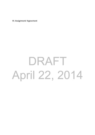 DRAFT
April 22, 2014
VI. Assignment/ Agreement
 