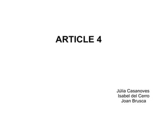 ARTICLE 4




            Júlia Casanoves
             Isabel del Cerro
               Joan Brusca
 